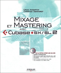 Craig Anderton et Christian Deinhardt - Mixage et mastering avec Cubase SX/SL 2. 1 Cédérom
