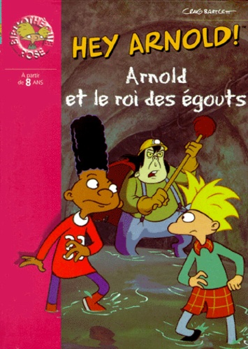 Craig Bartlett - Hé Arnold !  : Arnold et le roi des égouts.