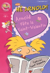 Craig Bartlett - Hé Arnold ! Tome : Arnold fête la Saint-Valentin.