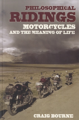 Craig Bourne - Philosophical Ridings - Motorcycles and the Meaning of Life.