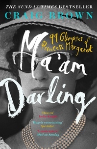 Craig Brown - Ma’am Darling - 99 Glimpses of Princess Margaret.