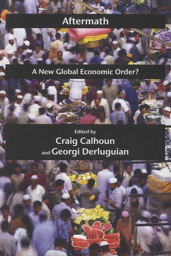 Craig Calhoun et Georgi M. Derluguian - Aftermath : A New Global Economic Order ?.