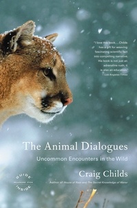Craig Childs - The Animal Dialogues - Uncommon Encounters in the Wild.