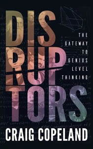 Disruptors: The Gateway to Genius Level Thinking