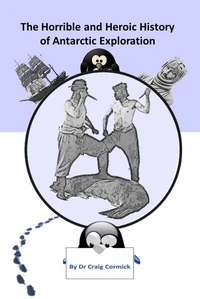 The Horrible and Heroic History of Antarctic Exploration