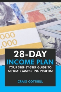  Craig Cottrell - 28 Day Income Plan: Your Step-By-Step Guide to Affiliate Marketing Profits.