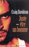 Craig Davidson - Juste être un homme.