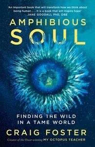 Craig Foster - Amphibious Soul - Finding the wild in a tame world.