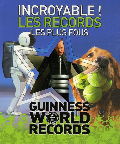 Craig Glenday - Incroyable ! Les records les plus fous - Guinness World Records.