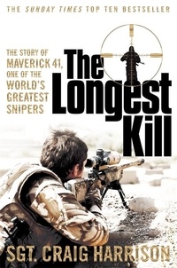 Craig Harrison - The Longest Kill - The Story of Maverick 41, One of the World's Greatest Snipers.