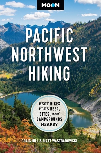Moon Pacific Northwest Hiking. Best Hikes Plus Beer, Bites, and Campgrounds Nearby