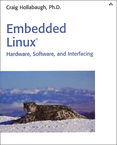Craig Hollabaugh - Embedded Linux : Hardware, Software, And Interfacing.