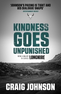 Craig Johnson - Kindness Goes Unpunished - The exciting third book in the best-selling, award-winning series - now a hit Netflix show!.