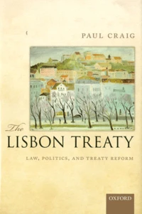 The Lisbon Treaty : Law, Politics, and Treaty Reform
