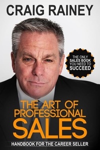  Craig Rainey - The Art of Professional Sales, Handbook for the Career Seller.