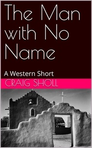 Téléchargez des livres espagnols gratuits The Man with No Name 9798201978044 par Craig Sholl
