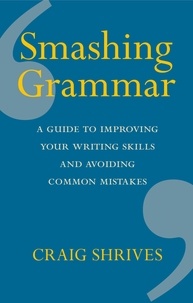 Craig Shrives - Smashing Grammar - A guide to improving your writing skills and avoiding common mistakes.