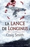 Craig Smith - La lance de Longinus.
