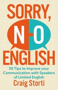 Craig Storti - Sorry, No English - 50 Tips to Improve your Communication with Speakers of Limited English.