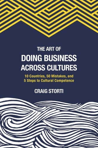 The Art of Doing Business Across Cultures. 10 Countries, 50 Mistakes, and 5 Steps to Cultural Competence