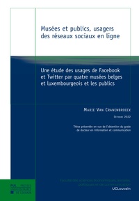 Cranenbroek marie Van - Musées et publics, usagers des réseaux sociaux en ligne - Une étude des usages de Facebook et Twitter par quatre musées belges et luxembourgeois et les publics.