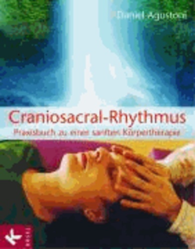 Craniosacral-Rhythmus - Praxisbuch zu einer sanften Körpertherapie.
