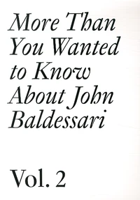 More Than You Wanted to Know About John Baldessari