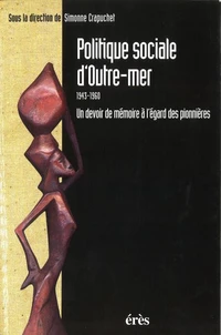 Politique Sociale D'Outre-Mer 1943-1960. Un Devoir De Memoire A L'Egard Des Pionnieres