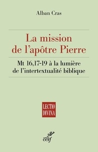  CRAS ALBAN - La mission de l'apôtre Pierre - Mt 16,17-19 à la lumière de l’intertextualité biblique.