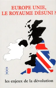 Triade N° 7- 2000 : Europe Unie, le royaume désuni ? Enjeux politiques, constitutionnels et identitaires de la dévolution