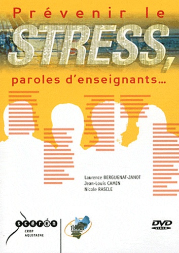 Laurence Bergugnat-Janot et Jean-Louis Camin - Prévenir le stress, paroles d'enseignants.... 1 DVD