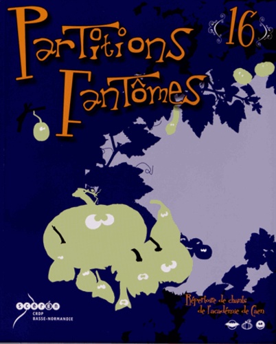  CRDP de Basse-Normandie - Partitions fantômes n° 16 - Répertoire de chants de l'académie de Caen.