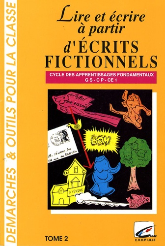  CRDP de Lille - Lire et écrire à partir d'écrits fictionnels - Tome 2, GS-CP-CE1.