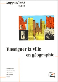  CRDP de Lyon - Enseigner la ville en géographie.