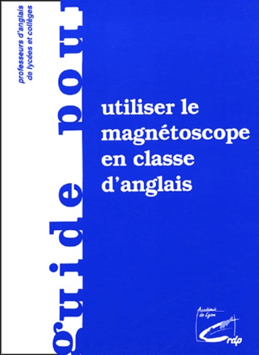  CRDP de Lyon - Utiliser le magnétoscope en classe d'anglais.