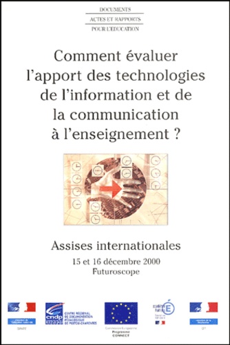  CRDP de Poitou-Charentes - Comment évaluer l'apport des technologies de l'information et de la communication à l'enseignement ? - Assises internationales, 15 et 16 décembre 2000, Futuroscope.
