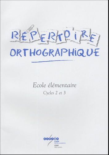  CRDP de Poitou-Charentes - Répertoire orthographique - Cycles 2 et 3.