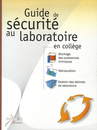 Guide de sécurité au laboratoire en collège - Stockage des substances chimiques, Manipulation, Gestion des déchets de laboratoire.pdf