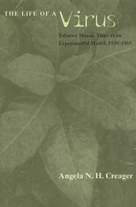 The Life Of A Virus. Tobacco Mosaic Virus As An Experimental Model, 1930-1965
