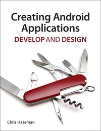 Creating Android Applications - Develop and Design.