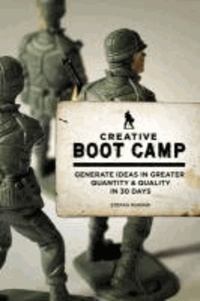Creative Boot Camp - Generate Ideas in Greater Quantity and Quality in 30 Days.