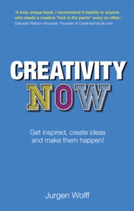 Creativity Now - Get Inspired, Create Ideas and Make Them Happen!.