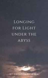 Creator of Eden - Longing for Light under the Abyss.