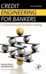 Credit Engineering for Bankers - A Practical Guide for Bank Lending.