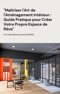  Credo Nahomie Hosnie DURAND - Maîtriser l'Art de l'Aménagement Intérieur : Guide Pratique pour Créer Votre Propre Espace de Rêve" - Education, #1.