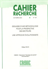Philippe Moati - Cahier de recherche N° 187, Octobre 2003 : Esquisse d'une méthodologie pour la prospective des secteurs : une approche évolutionniste..