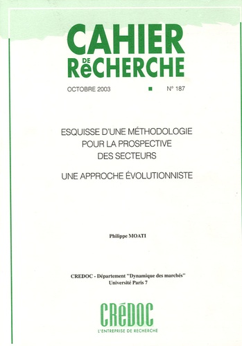 Philippe Moati - Cahier de recherche N° 187, Octobre 2003 : Esquisse d'une méthodologie pour la prospective des secteurs : une approche évolutionniste..