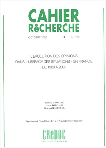 Patricia Croutte et David Foucaud - Cahier de recherche N° 193 Octobre 2003 : L'évolution des opinions dans l'espace des situations en France de 1980 à 2002.