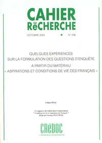 Claire Piau - Cahier de recherche N° 206, octobre 2004 : Quelques expériences sur la formulation des questions d'enquête à partir du matériau aspirations et conditions de vie des français.