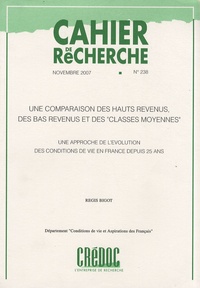 Régis Bigot - Cahier de recherche N° 238, Novembre 200 : Une comparaison des hauts revenus, des bas revenus et des "classes moyennes" - Une approche de l'évolution des conditions de vie en France depuis 25 ans.